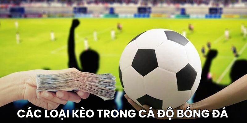 Một số loại kèo thường gặp trong bóng đá