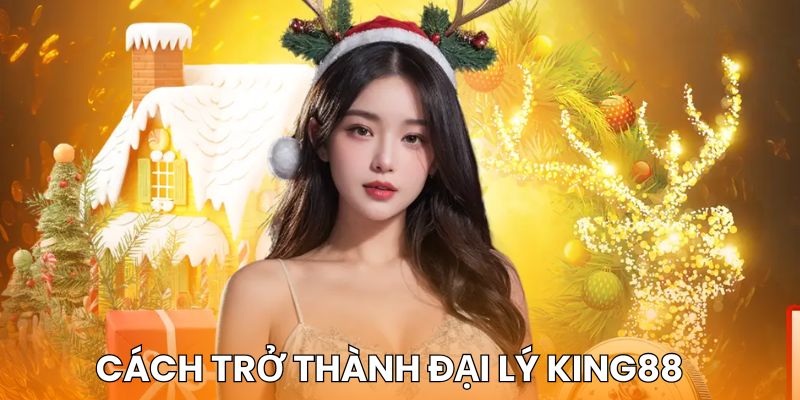 Cách đăng ký trở thành đại lý đối tác của King88