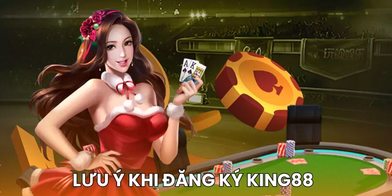 Các lưu ý cần biết khi mở tài khoản King88