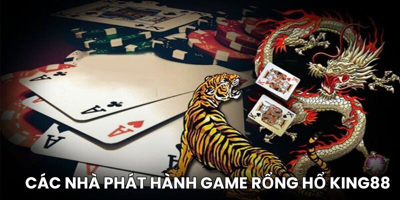 Top 3 nhà phát hành game Rồng Hổ tại King88