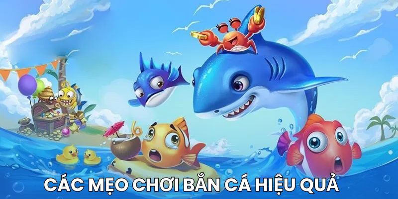 Các mẹo chơi bắn cá hiệu quả nên biết