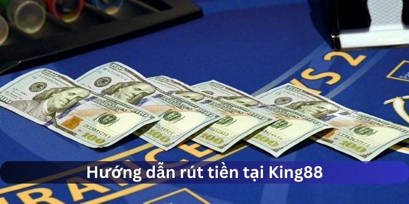 Hướng dẫn rút tiền King88