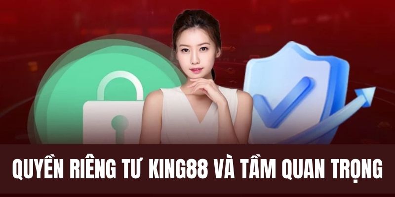 Chính sách riêng tư quan trọng với King88 